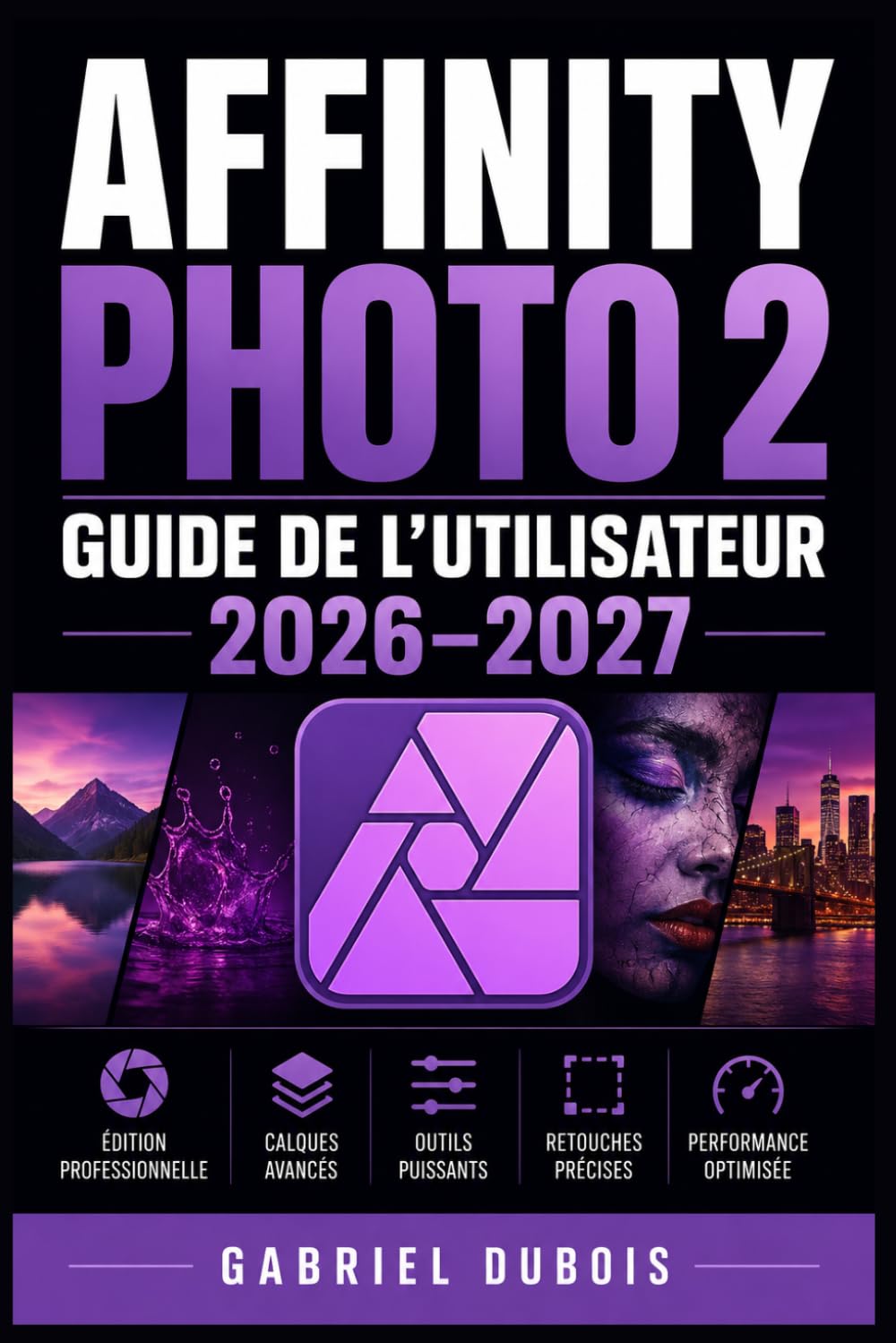 Affinity Photo 2 Guide de l'Utilisateur 2026-2027: Maîtrisez la retouche d'image, les calques, les masques et les effets créatifs étape par étape baixar o livro de graça