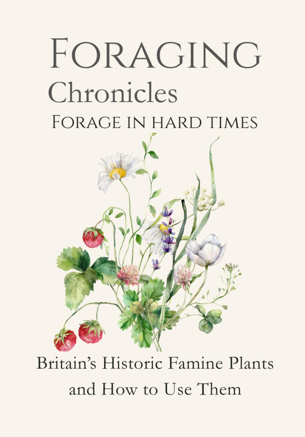 Foraging in Hard Times: Britain’s Historic Famine Plants and How to Use Them (FORAGING CHRONICLES) baixar o livro de graça