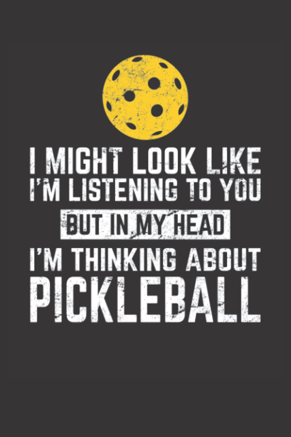 I Might Look Like I'm Listening To You But In My Head I'm Thinking About Pickleball: Pickleball Journal baixar livro de graça