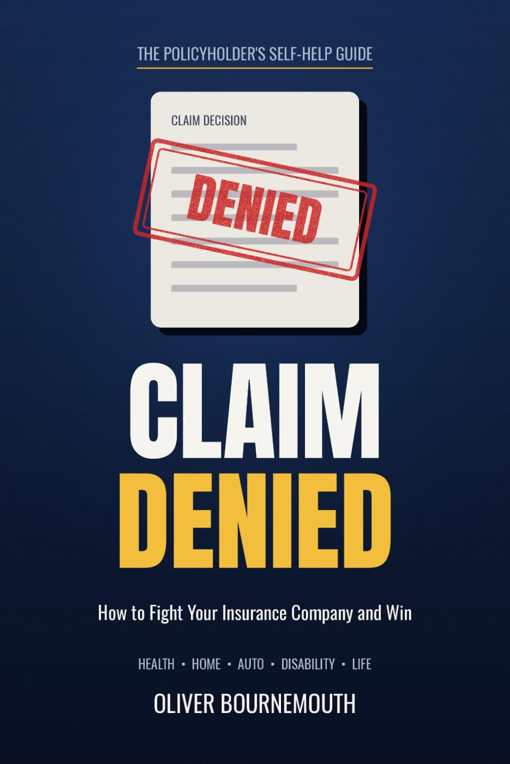 Claim Denied: How to Fight Your Insurance Company and Win: The Complete Self-Help Guide to Health, Home, Auto, Disability, and Life Insurance Appeals baixar o livro de graça