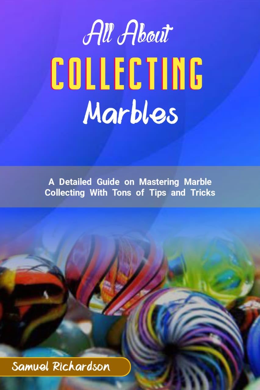 ALL ABOUT MARBLE COLLECTING: A detailed guide on mastering marble collecting with tons of tips and tricks (English Edition) baixar livro de graça