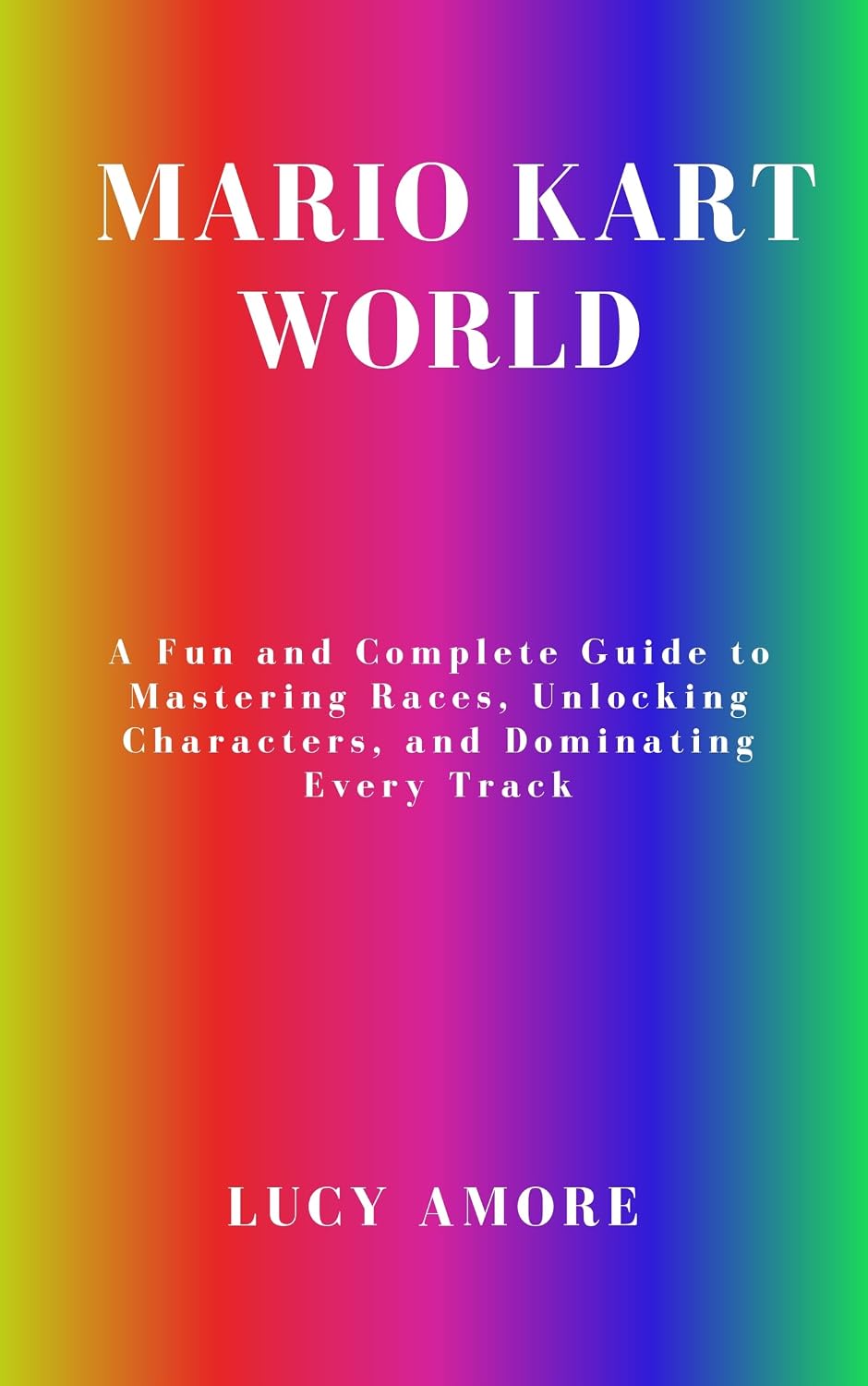 ler totalmente Mario Kart World: A Fun and Complete Guide to Mastering Races, Unlocking Characters, and Dominating Every Track (English Edition)