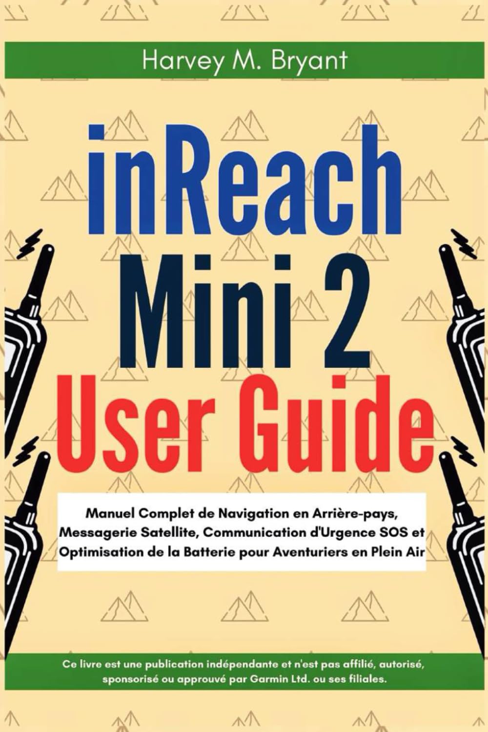 inReach Mini 2 User Guide: Manuel Complet de Navigation en Arrière-pays, Messagerie Satellite, Communication d'Urgence SOS et Optimisation de la Batterie pour Aventuriers en Plein Air (French Edition) baixar o livro de graça