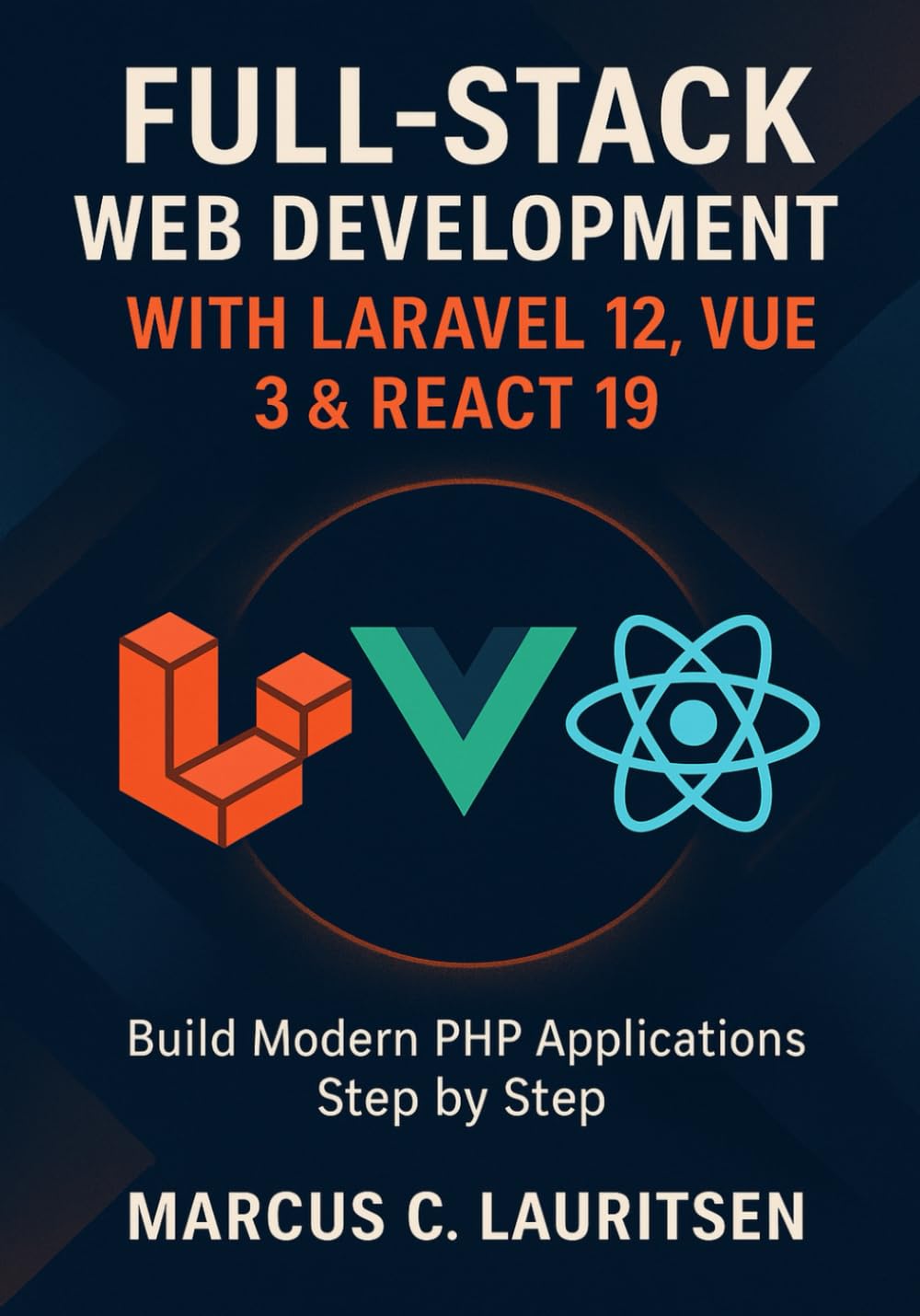 Full-Stack Web Development with Laravel 12, Vue 3 & React 19: Build Modern PHP Applications Step by Step baixar o livro de graça