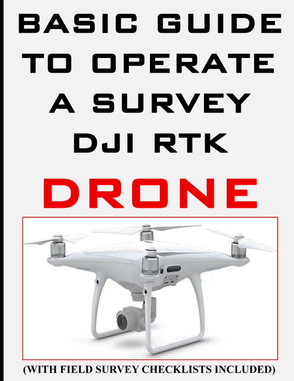 Basic and Easy Guide to Operate a DJI RTK Survey Drone,: Field Survey Checklists included baixar o livro de graça