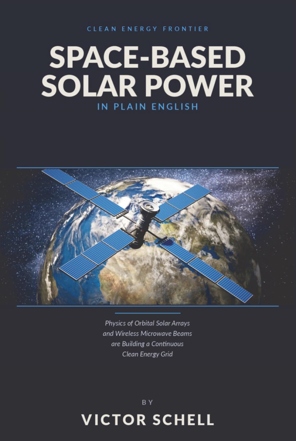 Space-Based Solar Power in Plain English: Orbital Solar Arrays and Wireless Microwave Beams are Building a Continuous Clean Energy Grid in Space baixar o livro de graça