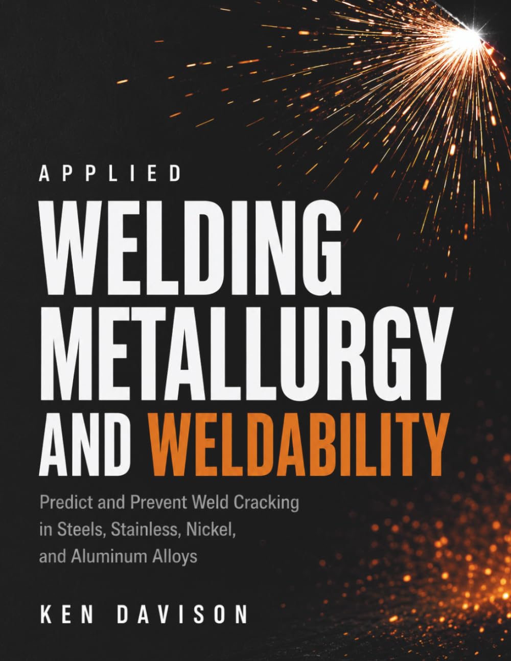 capítulo por capítulo baixar Applied Welding Metallurgy and Weldability: Predict and Prevent Weld Cracking in Steels, Stainless, Nickel, and Aluminum Alloys