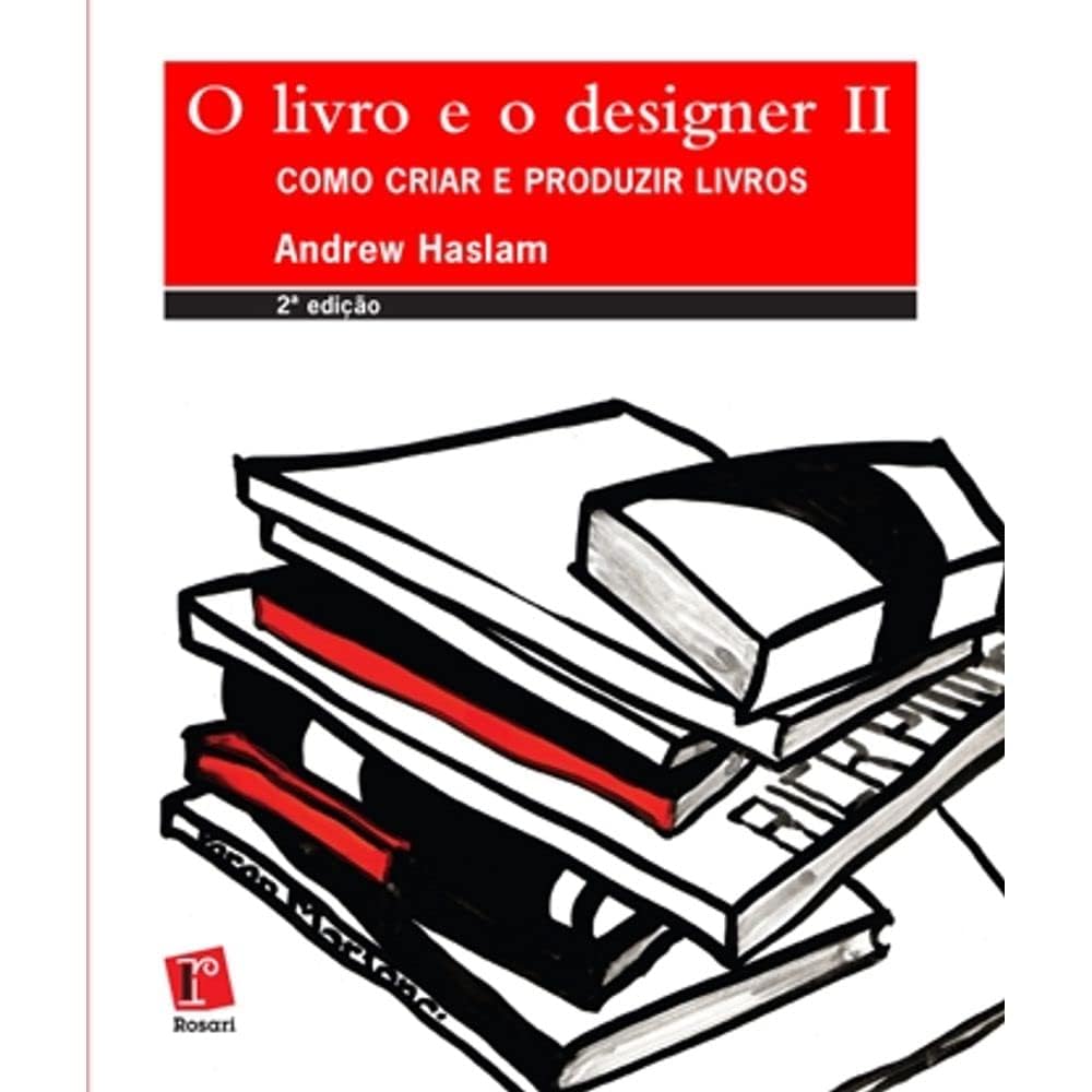 O Livro e o Designer II. Como Criar e Produzir Livros