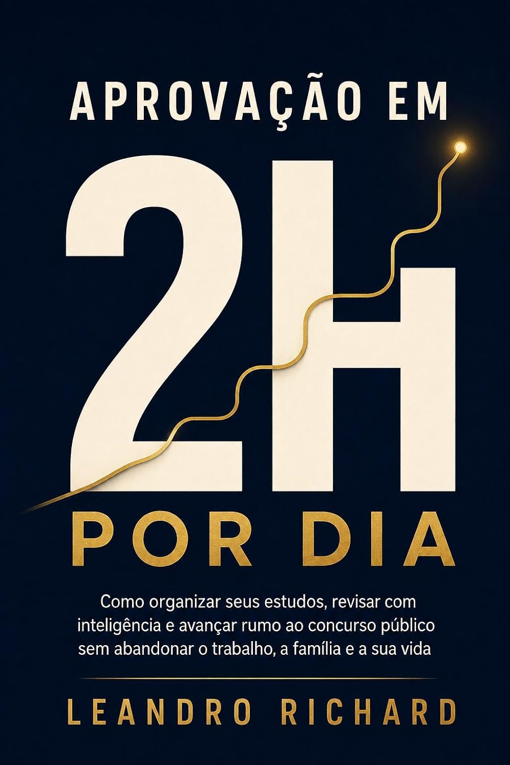 APROVAÇÃO EM 2 HORAS POR DIA: Como organizar seus estudos, revisar com inteligência e avançar rumo ao concurso público sem abandonar o trabalho, a família e a sua vida baixar livro de graça