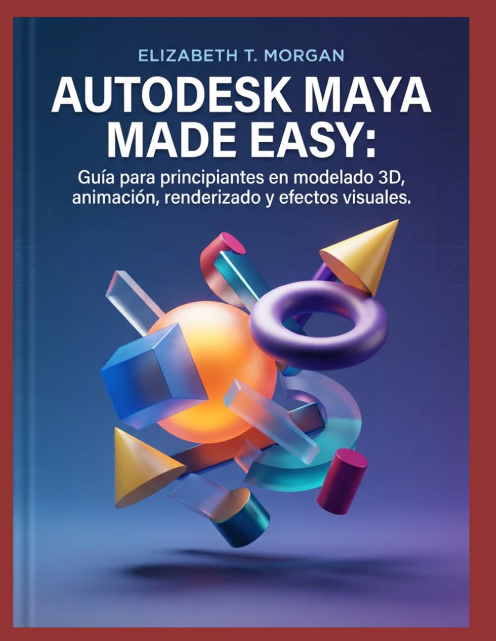 ler totalmente Autodesk Maya Made Easy: Guía para principiantes en modelado 3D, animación, renderizado y efectos visuales