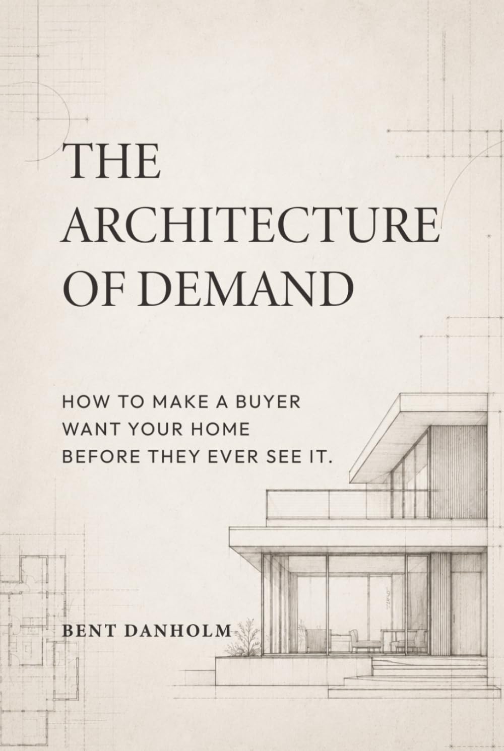 The Architecture of Demand: How to Make a Buyer Want Your Home Before They Ever See It baixar livro de graça