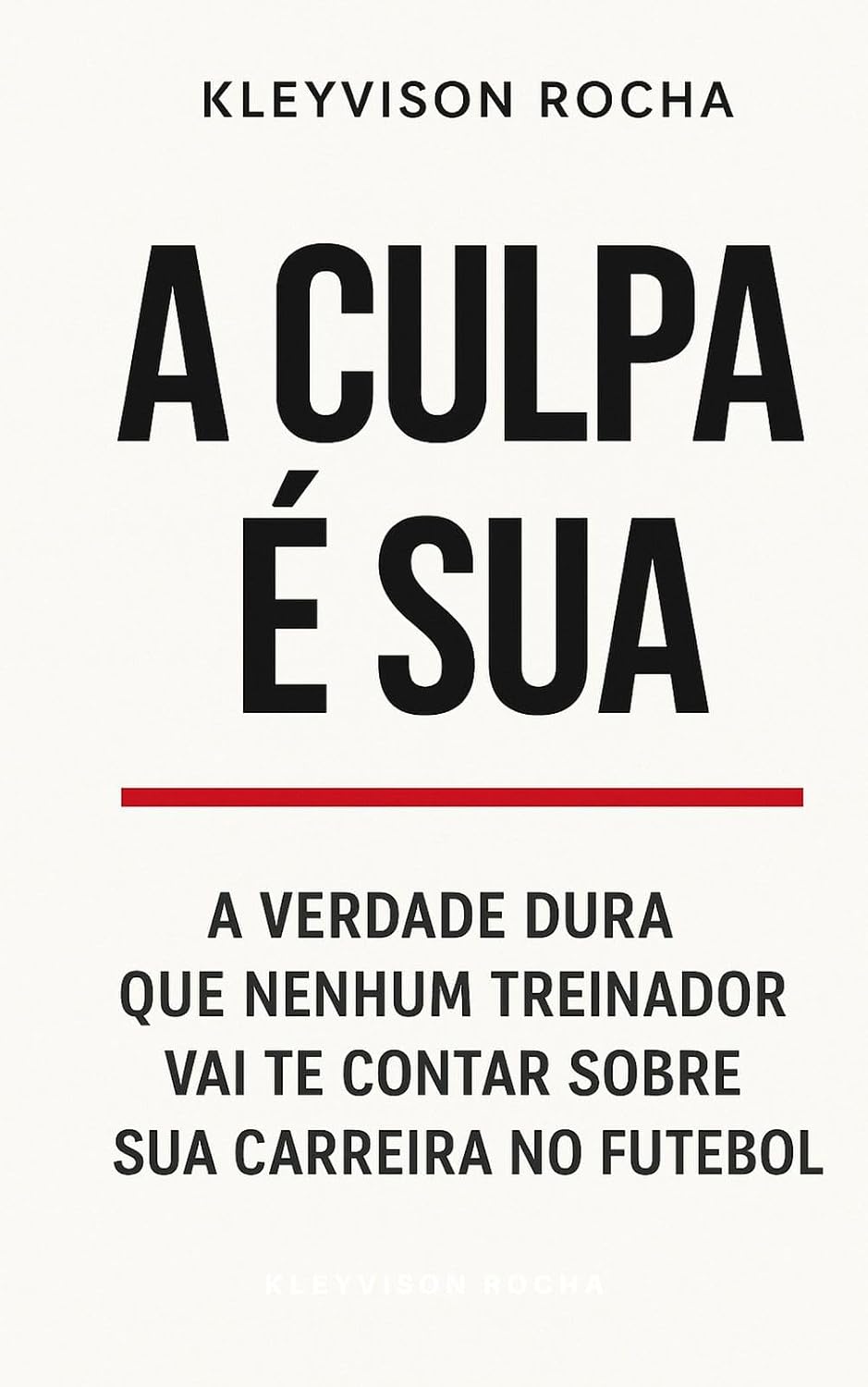 ler totalmente A Culpa É Sua: A Verdade Dura que Nenhum Treinador Vai Te Contar Sobre Futebol.
