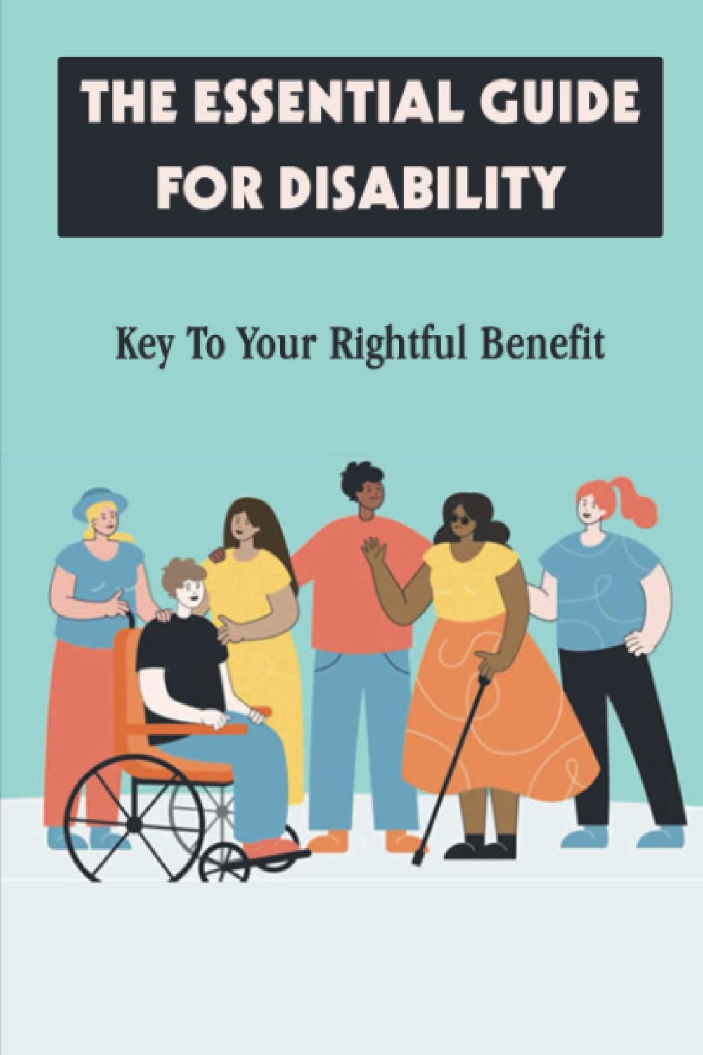 The Essential Guide For Disability: Key To Your Rightful Benefit baixar livro de graça