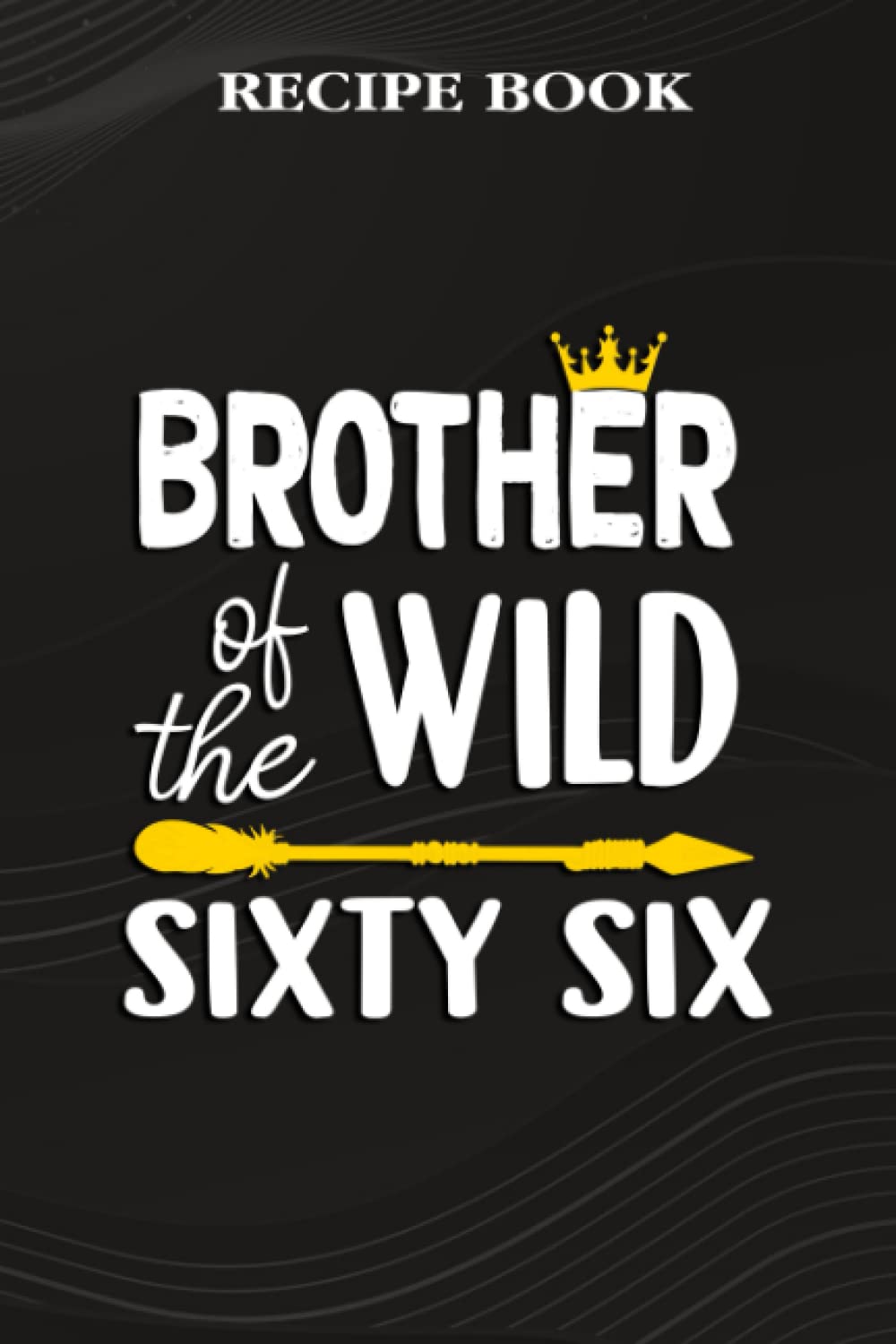 Recipe Book:Brother Of The Wild Sixty Six Funny 66th Birthday Safari Gift: Gifts for Women: A Beautiful & Modern Keepsake Recipe Notebook & Organizer... Blank Recipe Book & Cookbook,Birthday Gifts baixar o livro de graça