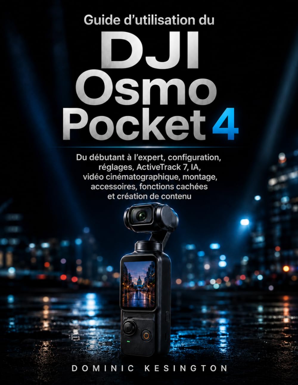 Guide d'utilisation du DJI Osmo Pocket 4: Du débutant à l’expert,configuration, réglages, ActiveTrack 7, IA, vidéo cinématographique, montage,... et création de contenu. (French Edition) baixar o livro de graça