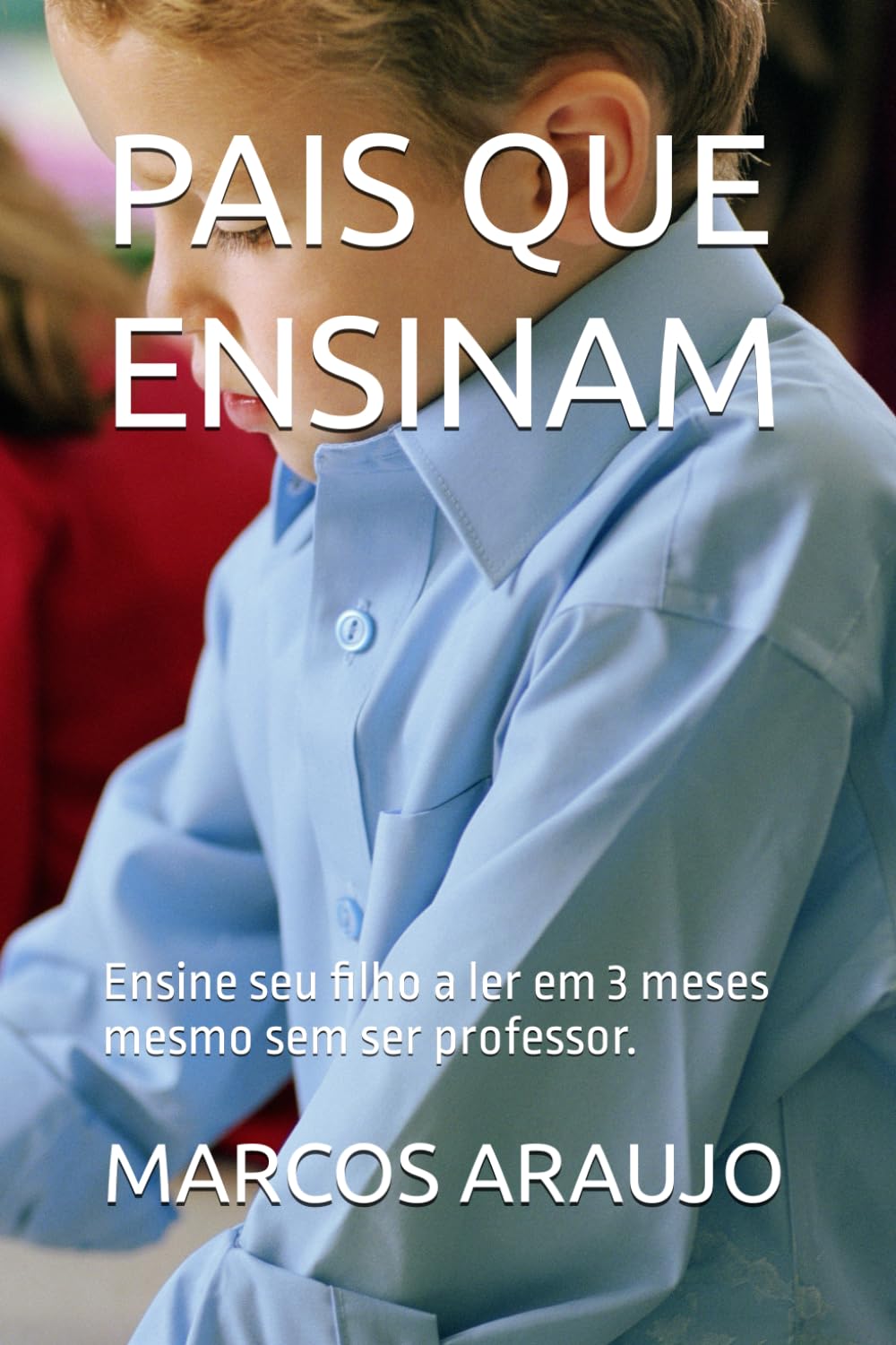 ler totalmente PAIS QUE ENSINAM: Ensine seu filho a ler em 3 meses mesmo sem ser professor. (Portuguese Edition)