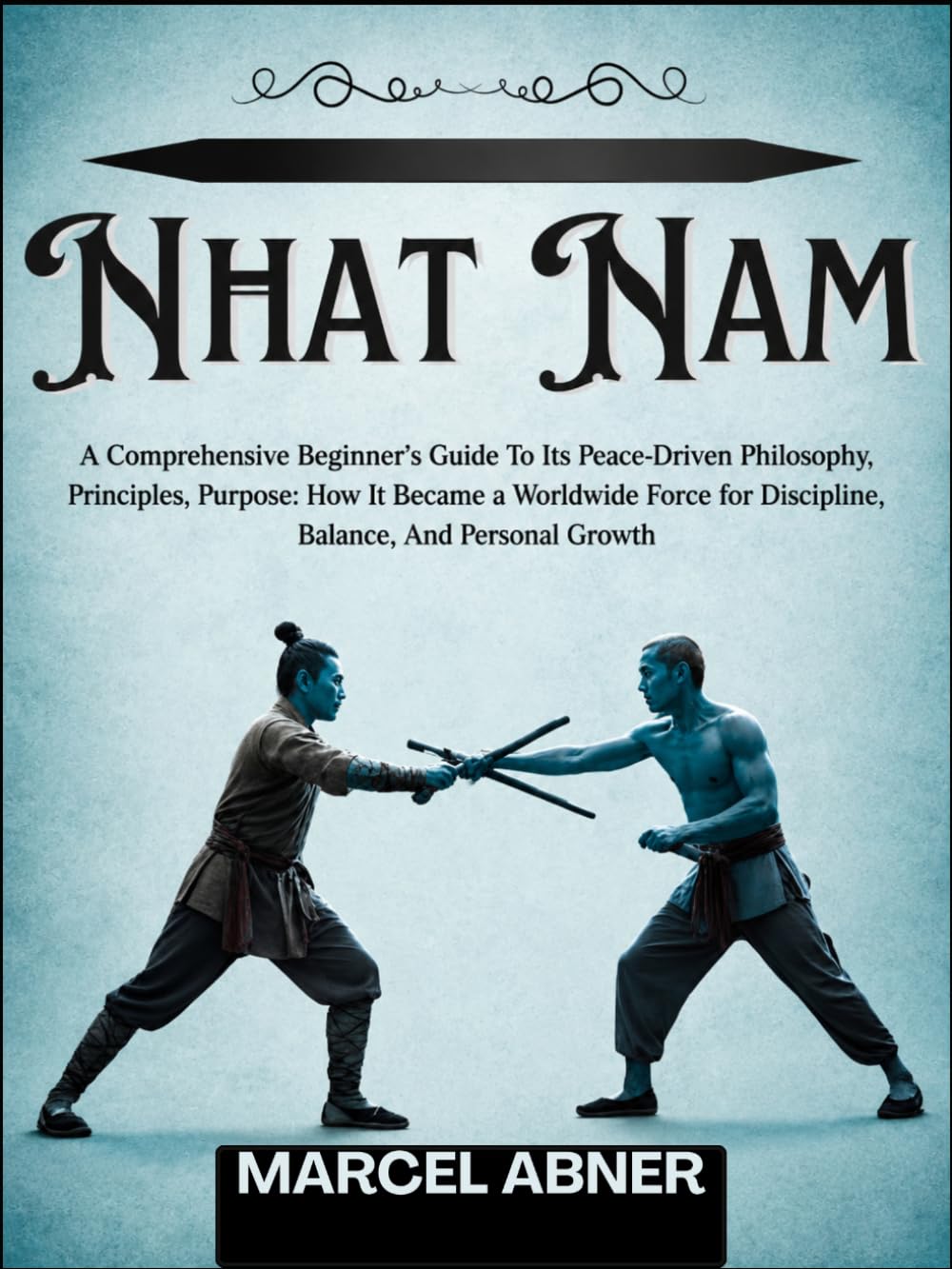 NHAT NAM: A Comprehensive Beginner’s Guide To Its Peace-Driven Philosophy, Principles, Purpose: How It Became a Worldwide Force for Discipline, Balance, And Personal Growth baixar o livro de graça