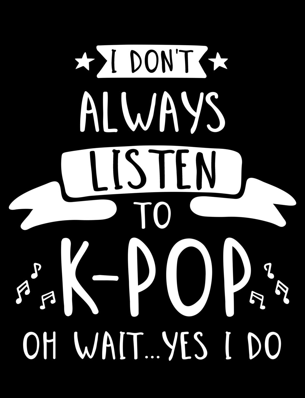 I Don't Always Listen To K-Pop Oh Wait...Yes I Do: K-Pop Composition Notebook, Lined Journal, or Diary for Korean Pop Lovers baixar livro de graça