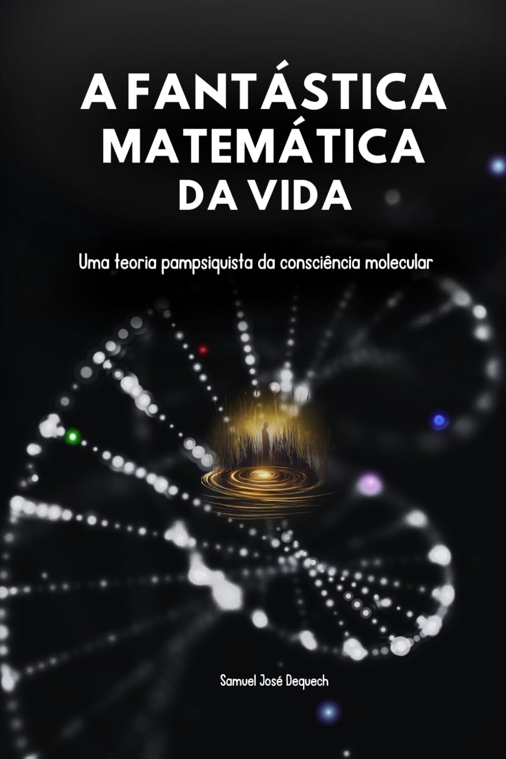 A Fantástica Matemática da Vida: Uma teoria pampsiquista da consciência molecular (Portuguese Edition) baixar livro de graça