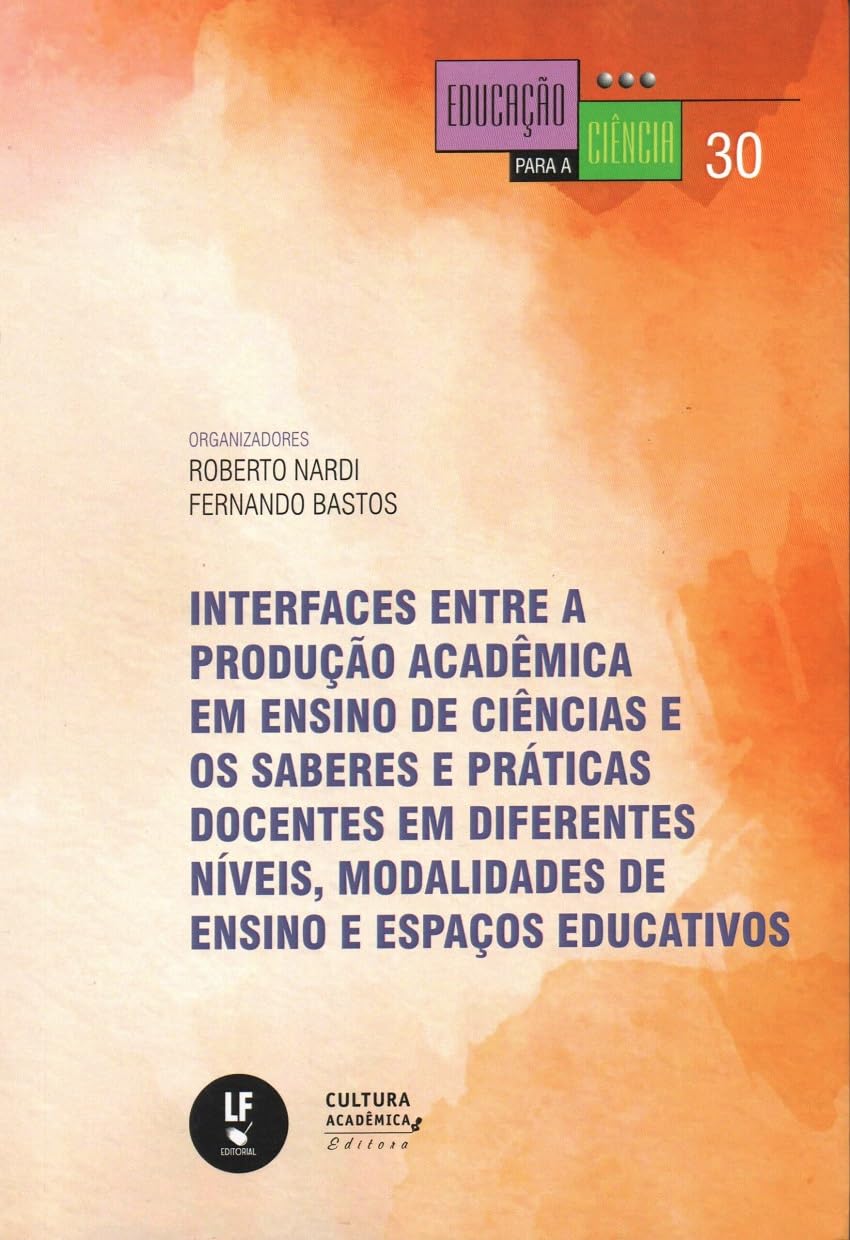 Interfaces entre a produção acadêmica em ensino de ciências e os saberes e práticas docentes em diferentes níveis, modalidades de ensino e espaços educativos: 30 baixar livro de graça
