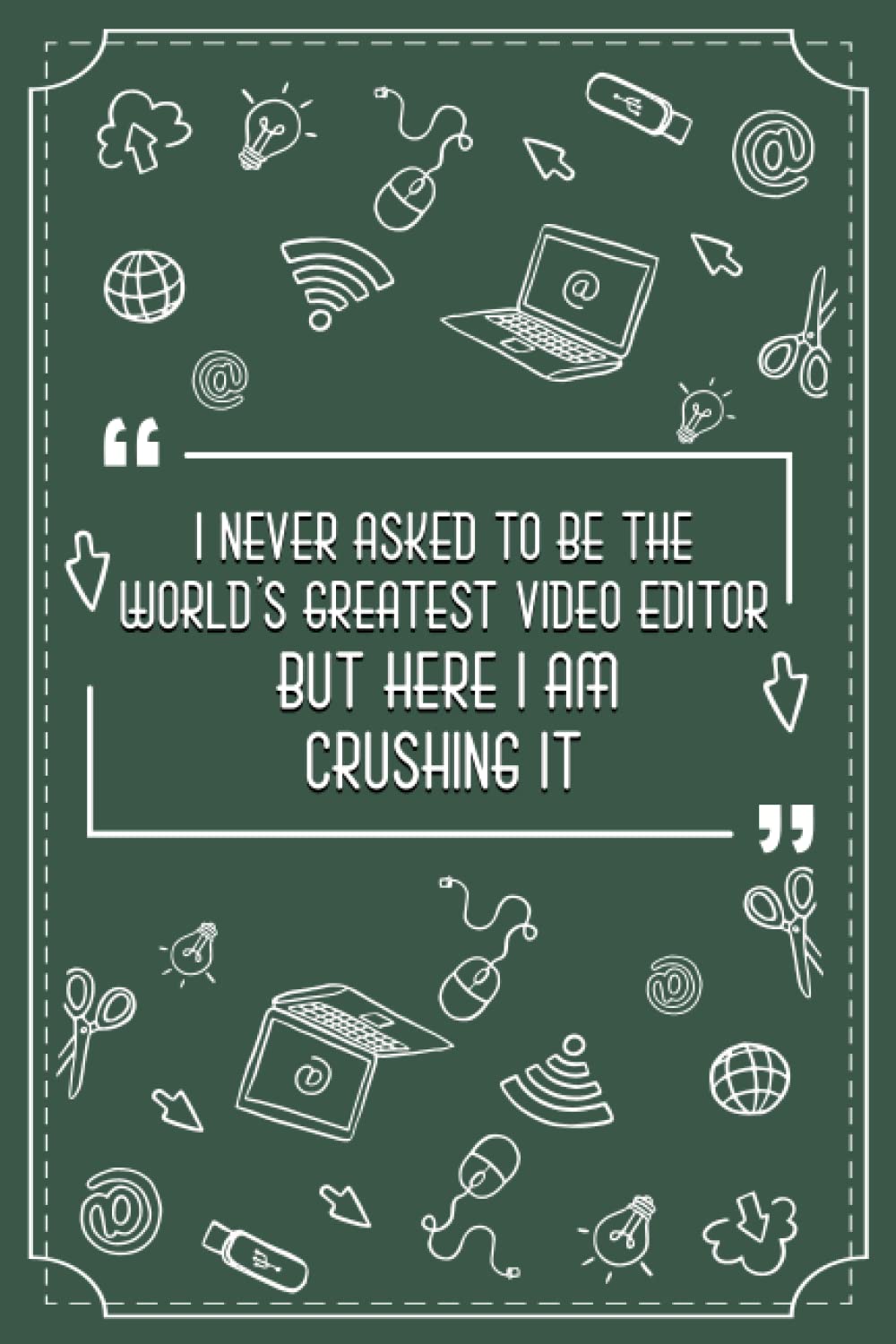 ler totalmente I Never Asked To Be The World's Greatest Video editor But Here I'am Crushing It: Video Editor Notebook, best notebook for video editor, to write daily... editor, Size 6x9”, 120 pages, Matte cover