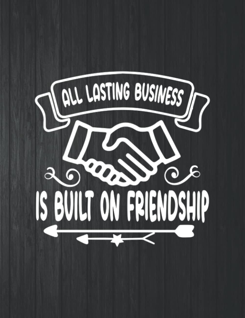 All Lasting Business Is Built On Freiendship Notebook: 8.5 X 11 In - 114 Page Great quotes Motivation And Change Your Life for Diary Journals baixar o livro de graça
