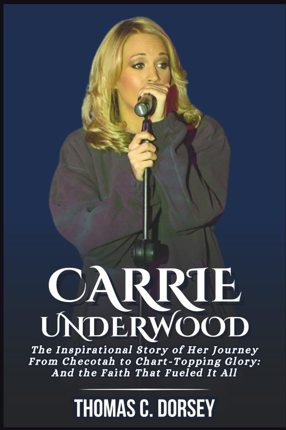 Carrie Underwood Biography: The Inspirational Story of Her Journey From Checotah to Chart-Topping Glory: And the Faith That Fueled It All baixar o livro de graça