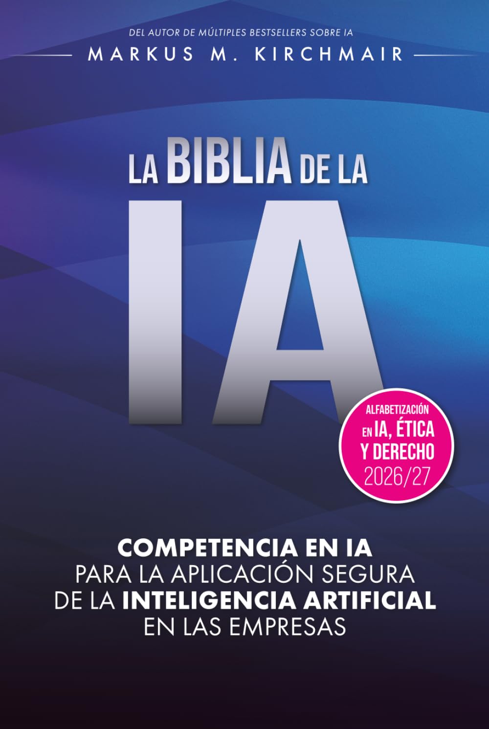 LA BIBLIA DE LA IA: Competencia en IA para la aplicación segura de la Inteligencia Artificial en las empresas: La obra de referencia definitiva sobre... nueva edición para 2026/27 (Spanish Edition) baixar livro de graça