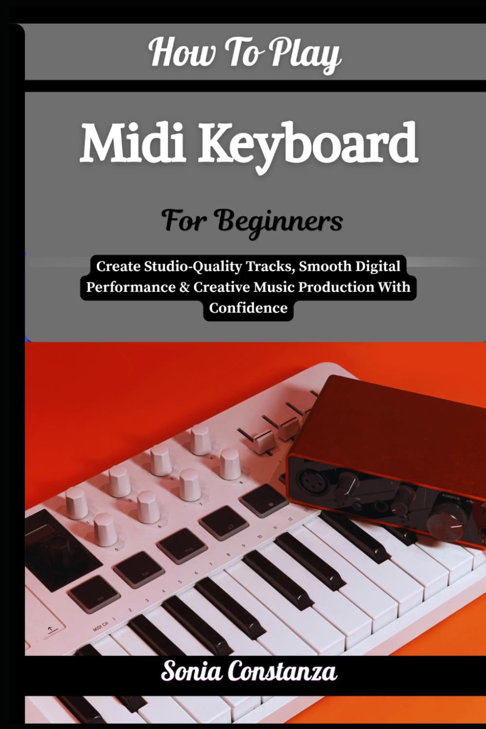 capítulo por capítulo baixar How To Play Midi Keyboard For Beginners: Create Studio-Quality Tracks, Smooth Digital Performance & Creative Music Production With Confidence