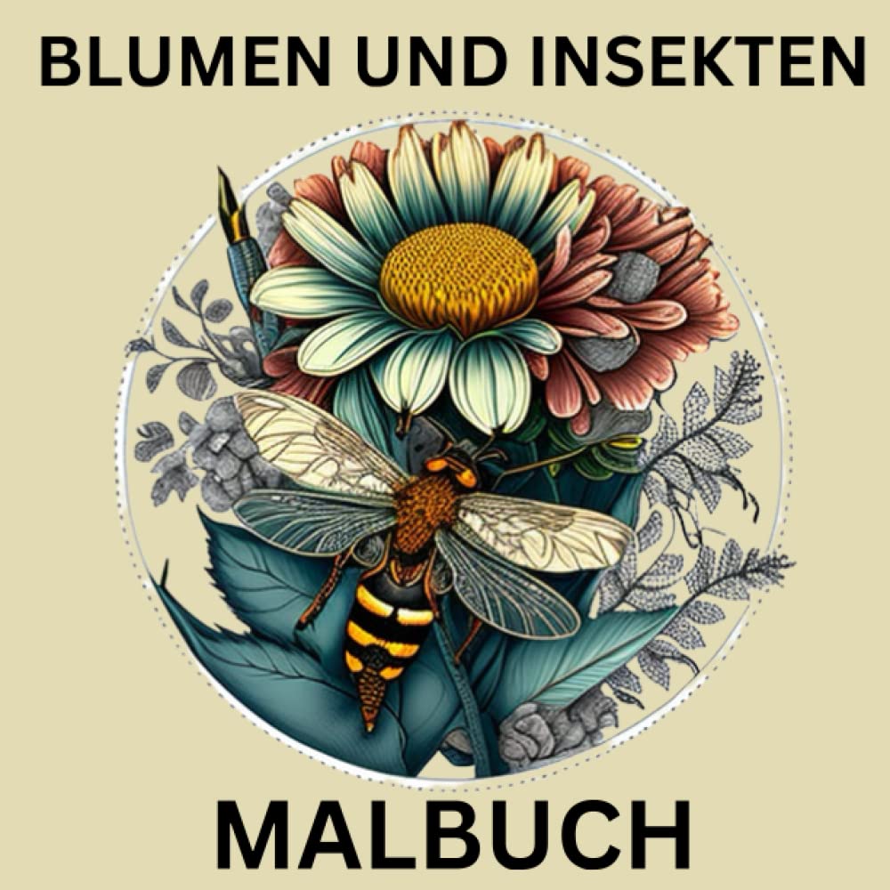 Blumen und Insekten, Malbuch: Entdecke die Schönheit der Natur: Ein Malbuch für Erwachsene mit Blumen und Insekten. (German Edition) baixar o livro de graça