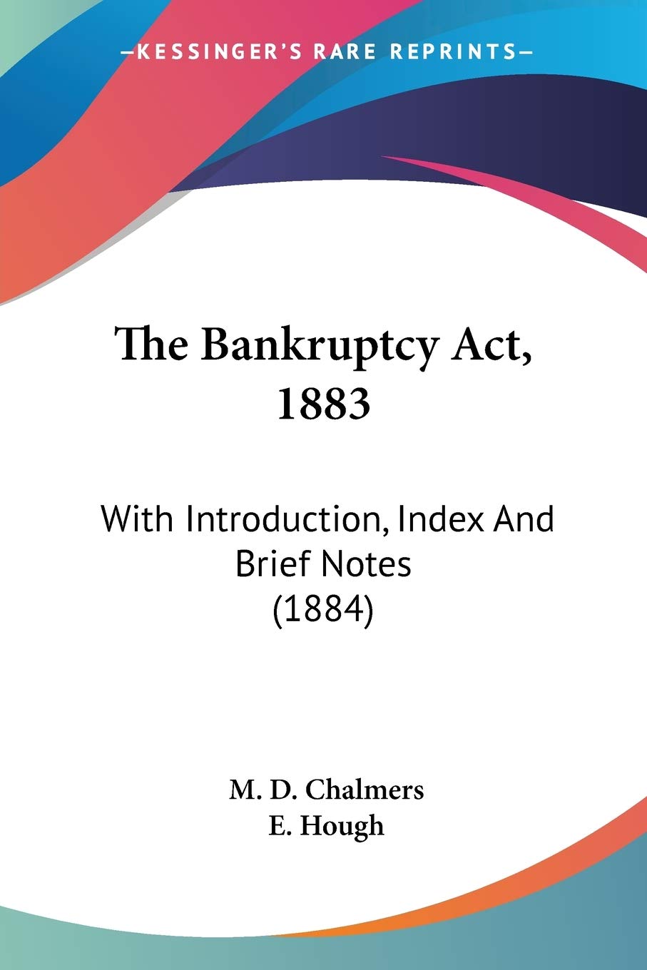 The Bankruptcy Act, 1883: With Introduction, Index And Brief Notes (1884) baixar o livro de graça