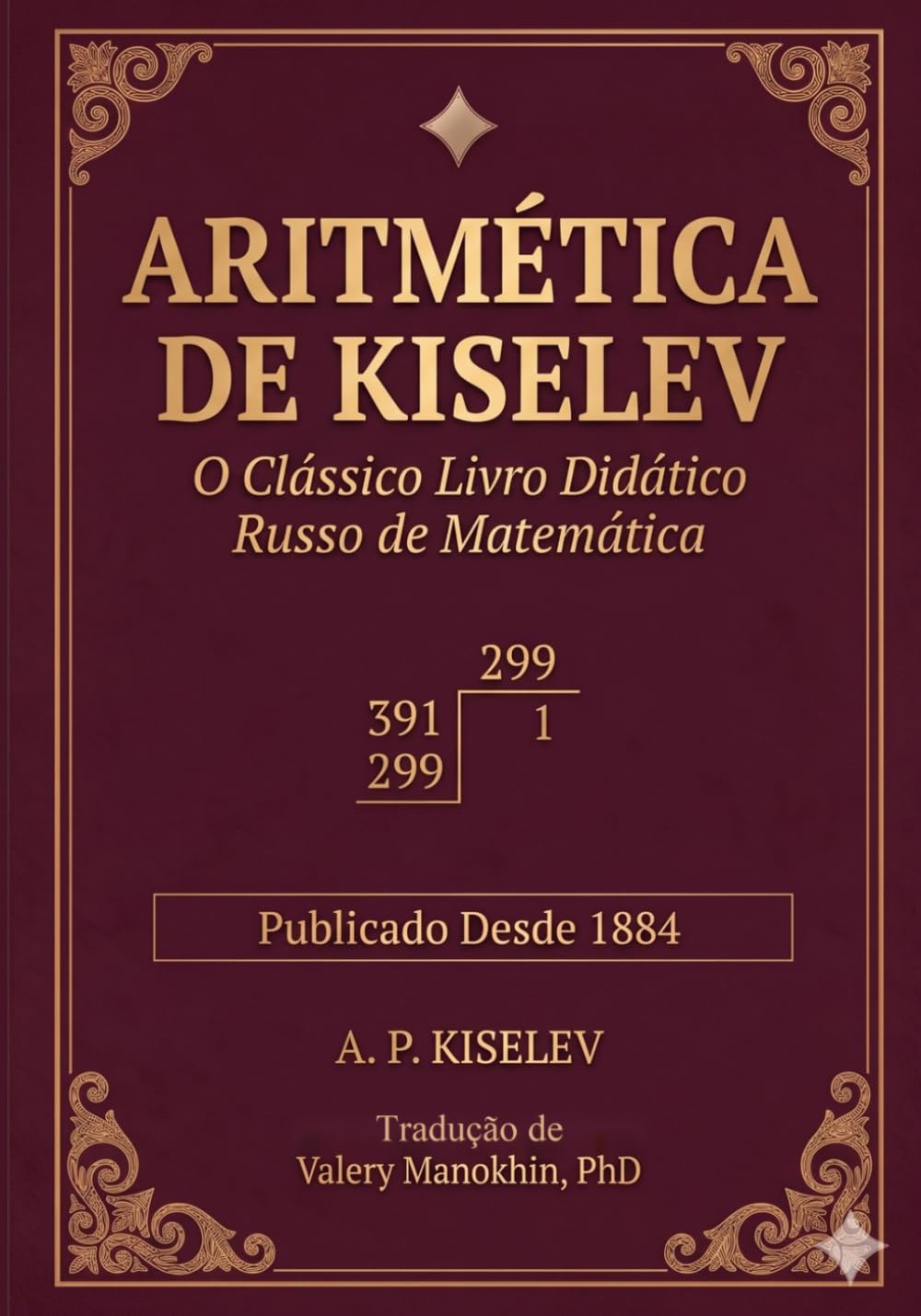 capítulo por capítulo baixar Aritmética de Kiselev: O Clássico Livro Didático Russo de Matemática — Primeira Tradução Completa para o Português (Clássicos da Matemática Russa — Edições Brasileiras) (Portuguese Edition)