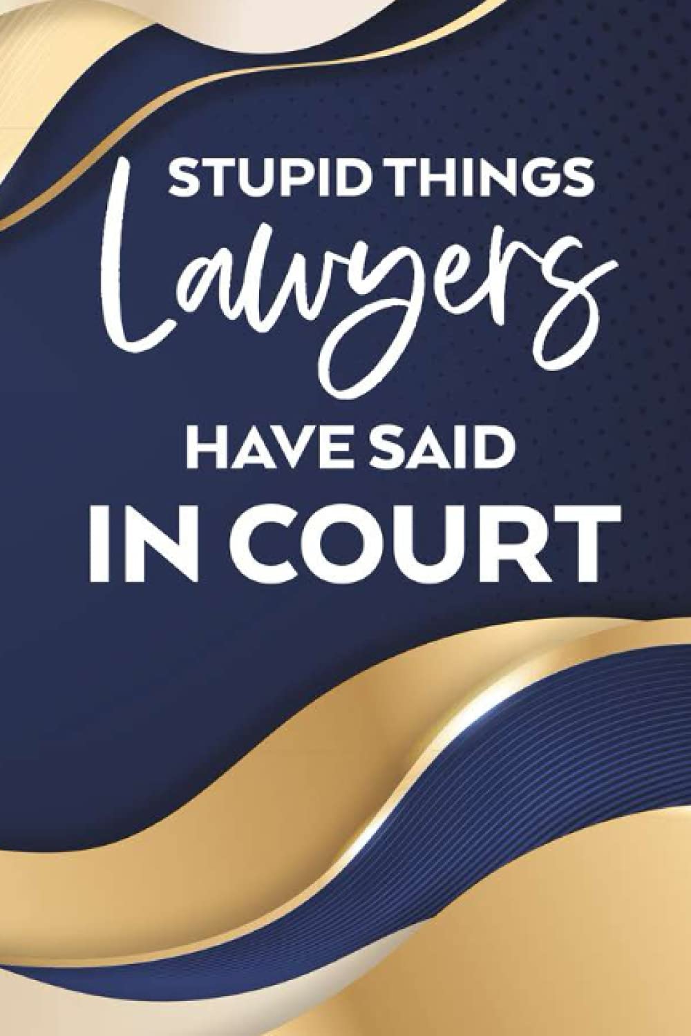 ler totalmente Stupid Things Lawyers Have Said In Court: A Notebook For Humorous Courtroom Arguments From Lawyers, Funny Journal For Legal Practitioners