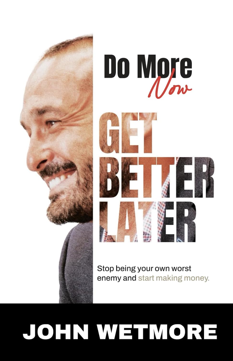 ler totalmente Do More Now, Get Better Later: Stop Being Your Own Worst Enemy and Start Making Money