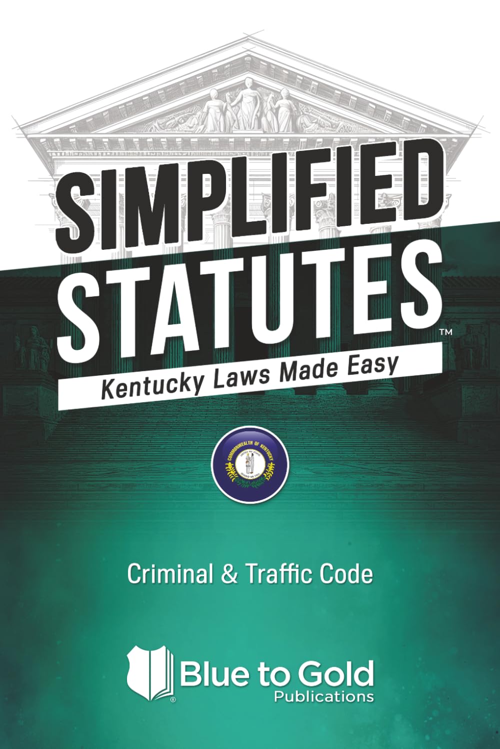 Simplified Statutes: Kentucky Laws Made Easy: Criminal & Traffic Code