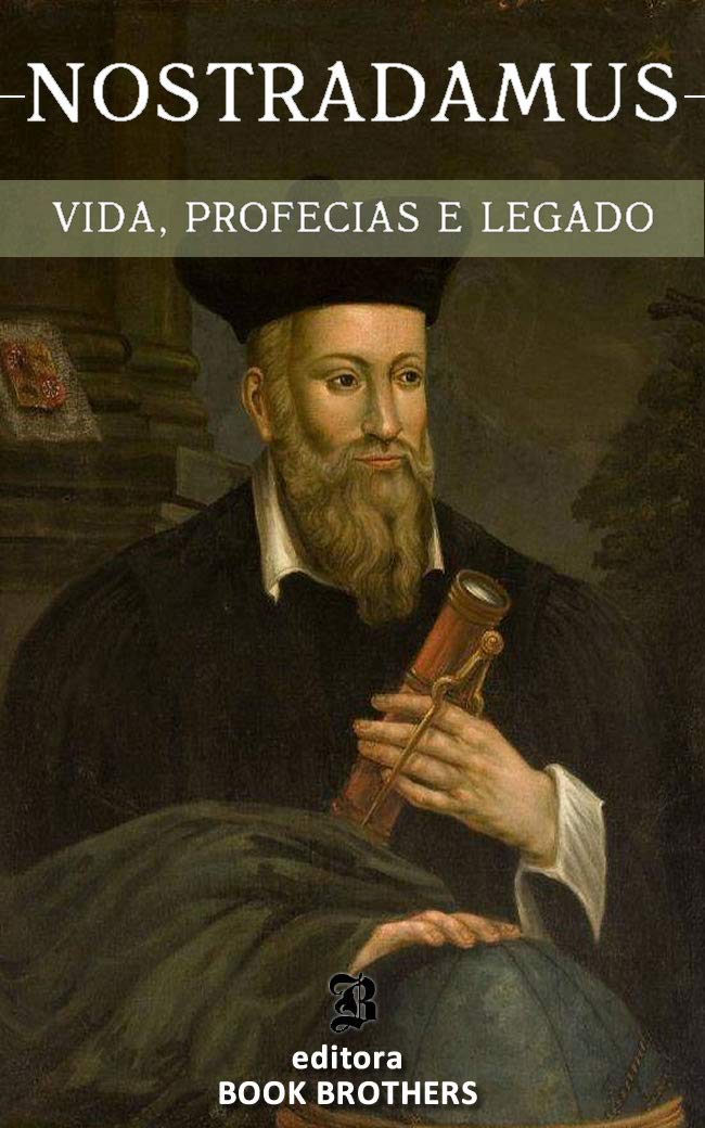 Nostradamus: Um Guia Completo da Vida de um dos Maiores Profetas de Todos os Tempos baixar livro de graça