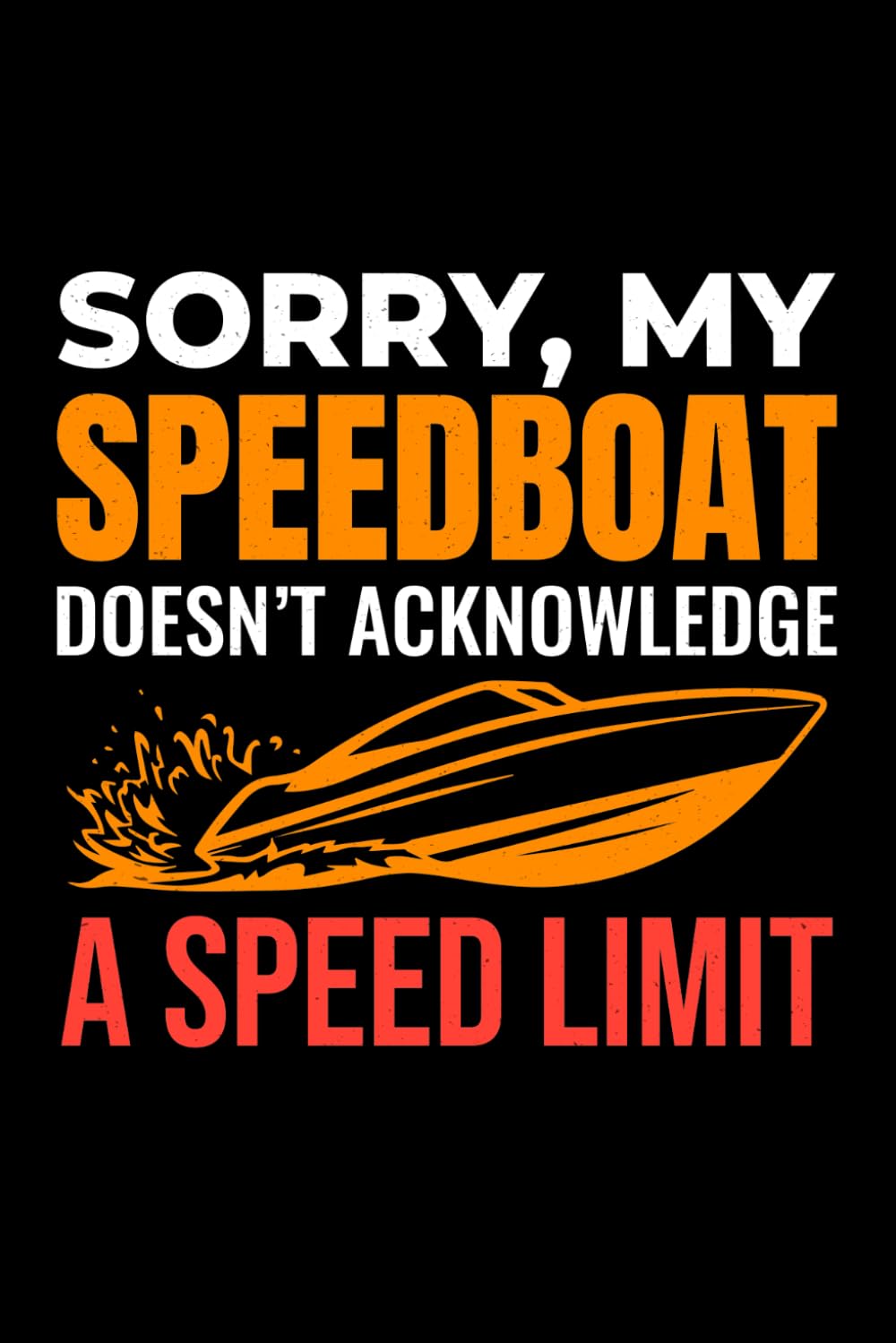 ler totalmente SORRY, MY SPEEDBOAT DOESN'T ACKNOWLEDGE A SPEED LIMIT: A Powerboat & High-Performance Boating Journal for Ride Logs & Adventure