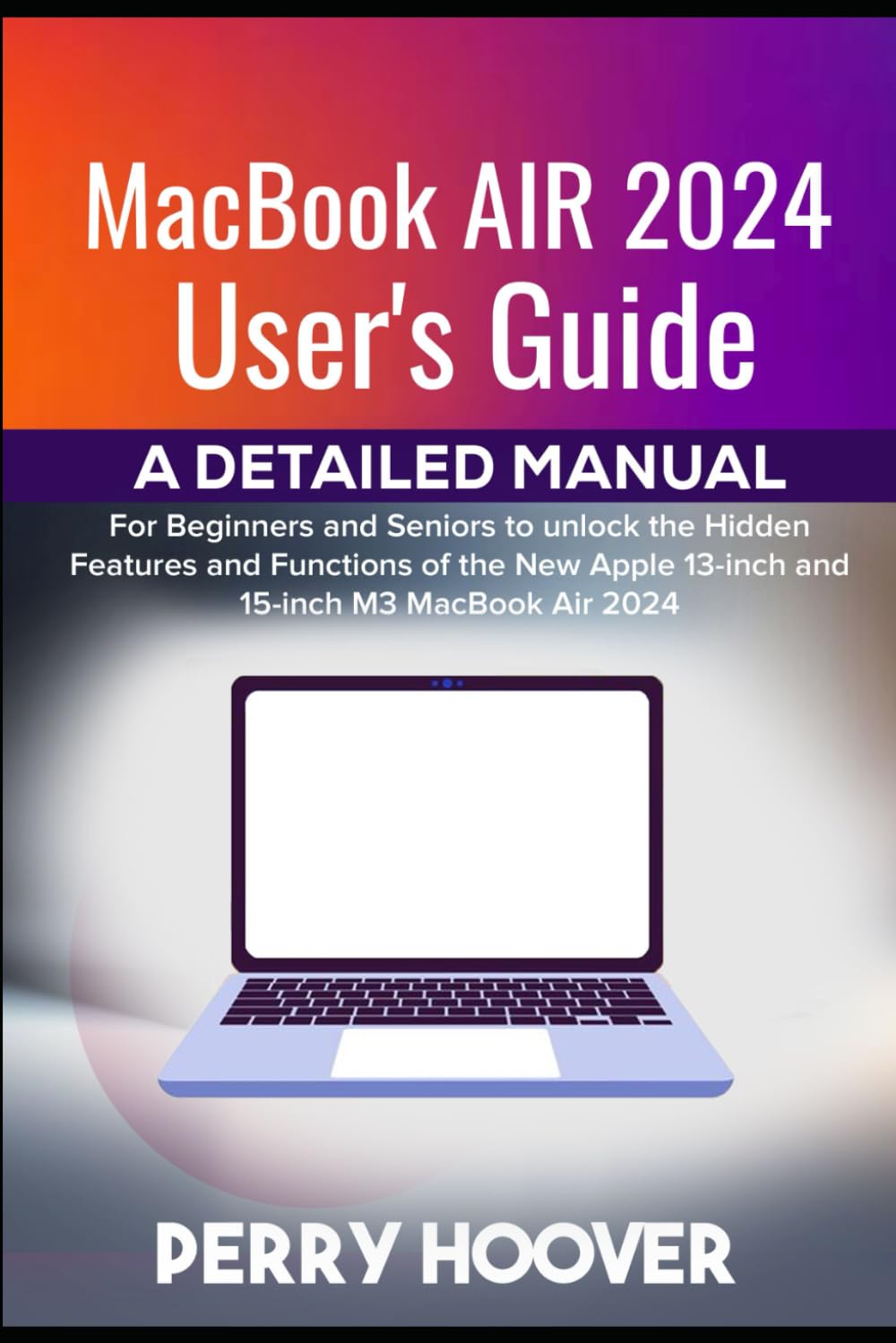 capítulo por capítulo baixar MacBook Air 2024 User's Guide: A Detailed Manual for Beginners and Seniors to unlock the Hidden Features and Functions of the New Apple 13-inch and 15-inch M3 MacBook Air 2024