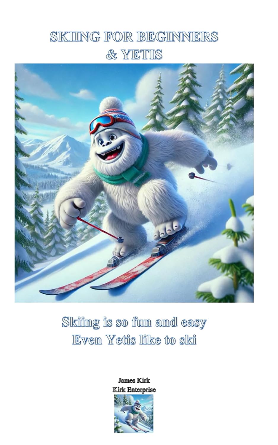 SKIING FOR BEGINNERS AND YETIS: Skiing is so fun and easy, even Yetis like to ski baixar o livro de graça