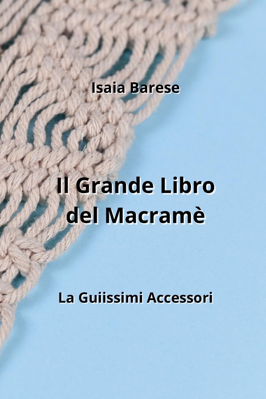 Il Grande Libro del Macramè: La Guiissimi Accessori baixar livro de graça