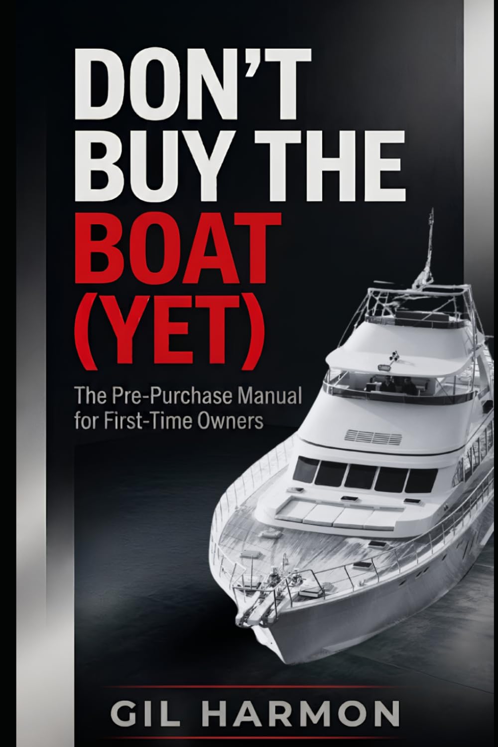 Don't Buy the Boat (Yet): The Pre-Purchase Manual for First-Time Owners: What It Really Costs, What to Inspect, and How to Never Understand the Old Joke (Don't Buy It (Yet)) baixar o livro de graça