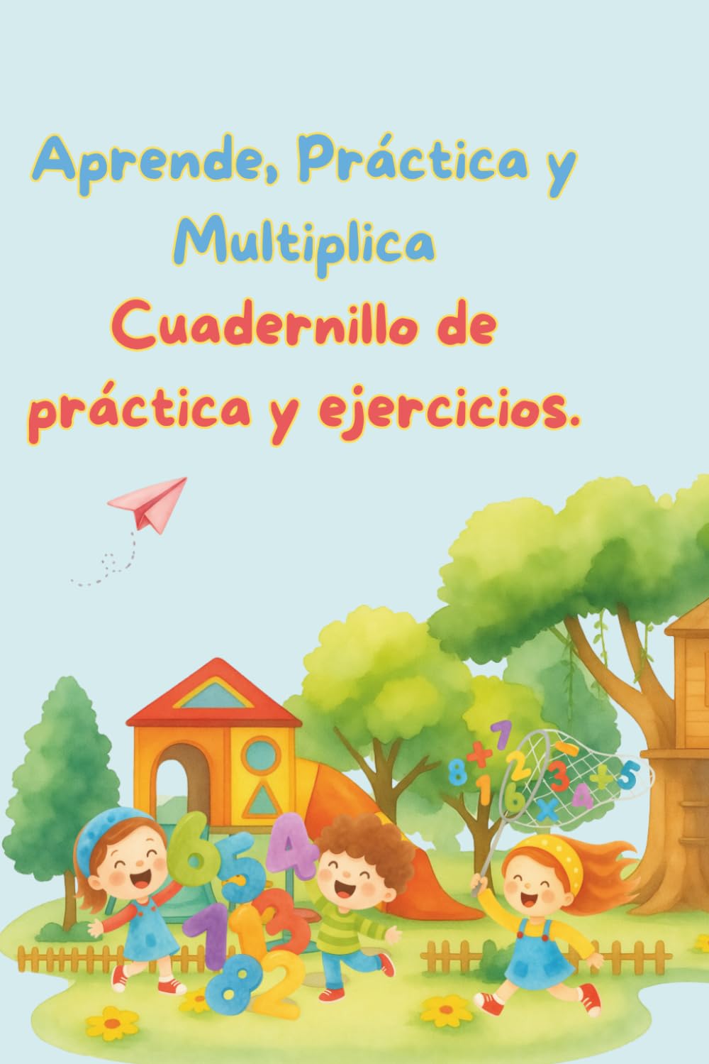 Aprende, Practica y Multiplica: Cuadernillo de práctica y ejercicios. (Spanish Edition) baixar o livro de graça