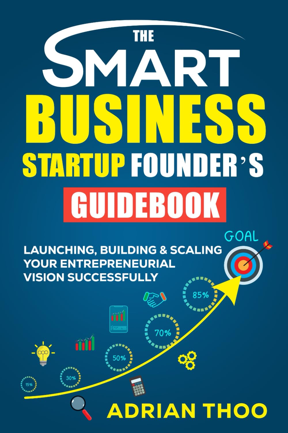 ler totalmente THE SMART BUSINESS STARTUP FOUNDER’S GUIDEBOOK: Launching, Building & Scaling Your Entrepreneurial Vision Successfully