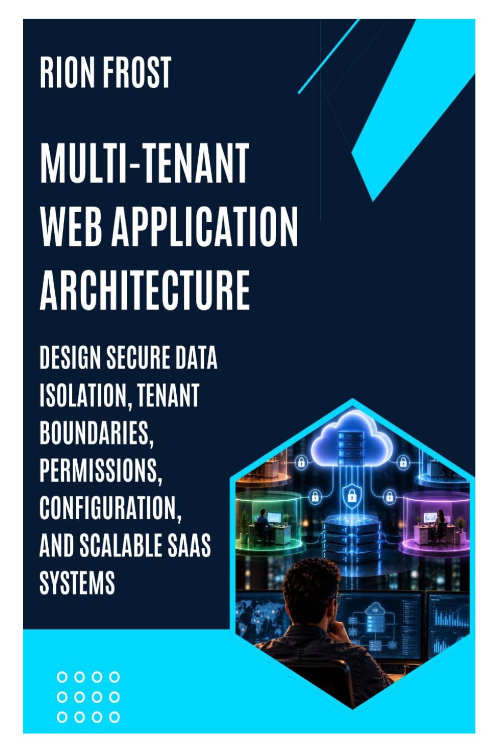 capítulo por capítulo baixar MULTI-TENANT WEB APPLICATION ARCHITECTURE: Design Secure Data Isolation, Tenant Boundaries, Permissions, Configuration, and Scalable SaaS Systems