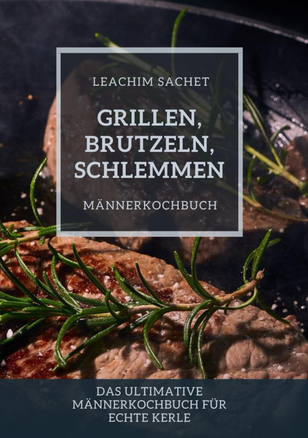 Grillen, Brutzeln, Schlemmen: Männerkochbuch: Das ultimative Männerkochbuch für echte Kerle (German Edition) baixar o livro de graça