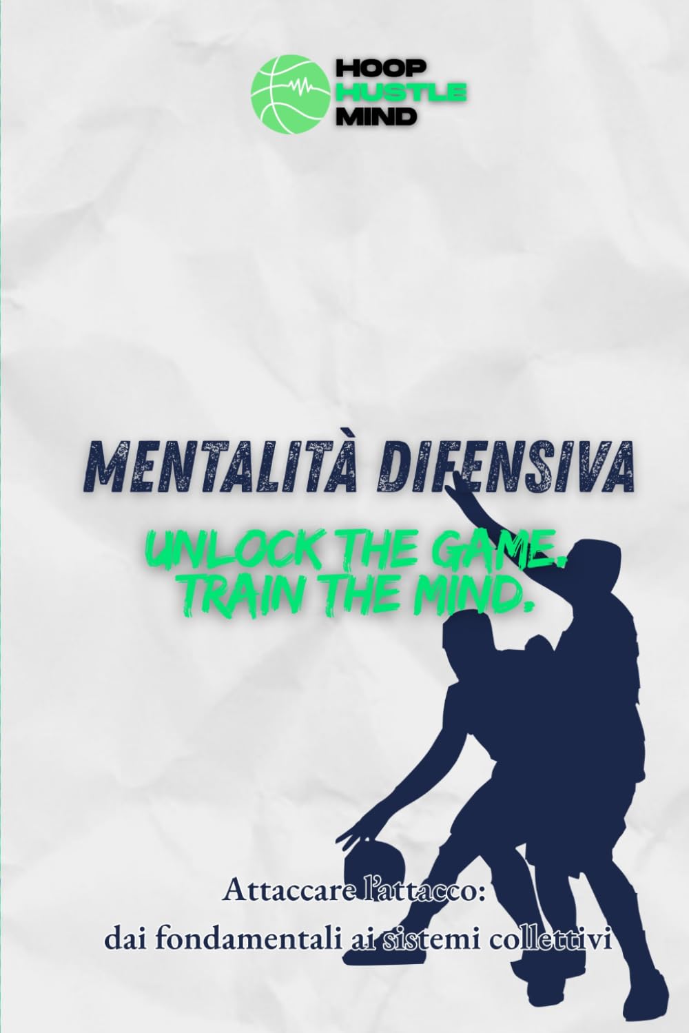 ler totalmente Mentalità Difensiva: Unlock the game. Train the mind. Manuale di difesa nel basket: Attaccare l'attacco, dai fondamentali individuali ai sistemi collettivi. (Italian Edition)