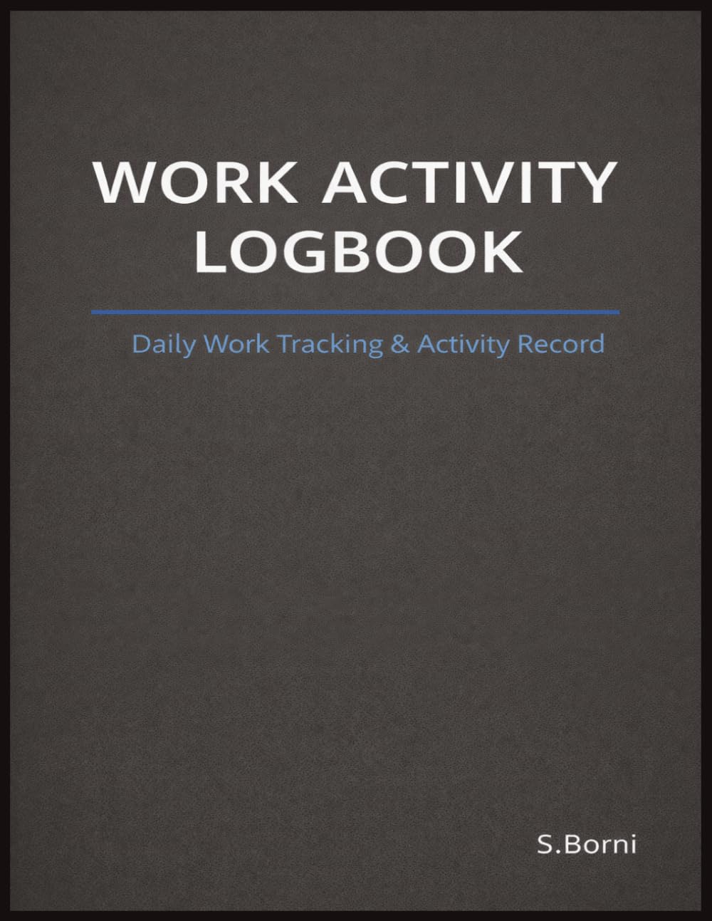 Work Activity Logbook: Simple Daily Logging for Work Activities, Time Tracking, and Clear Documentation in Real Work Environments baixar o livro de graça