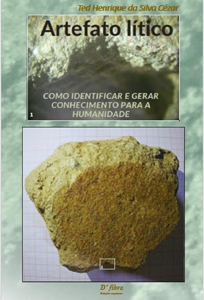 ler totalmente Artefato Lítico: Como identificar e gerar conhecimento para a Humanidade. (Quem tem olhos para ver, que veja mais longe.)