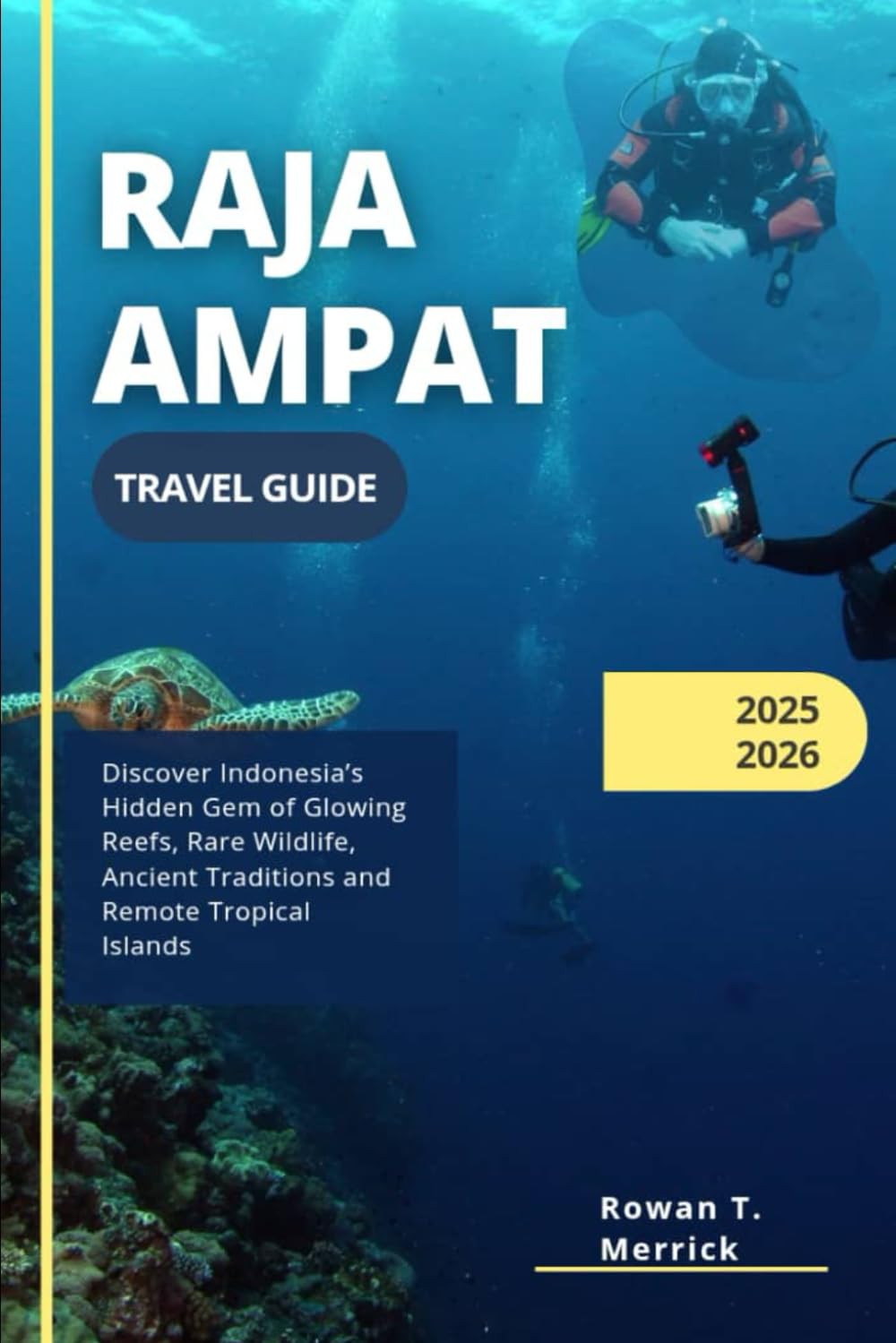 Raja Ampat Travel Guide 2025 – 2026: Discover Indonesia’s Hidden Gem of Glowing Reefs, Rare Wildlife, Ancient Traditions and Remote Tropical Islands... Smart Travels for the Soulful Explorers) baixar livro de graça