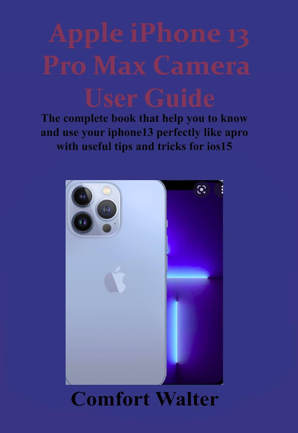 ler totalmente Apple iPhone 13 Pro Max Camera User Guide: The complete book that helps you to know and use your iPhone 13 perfectly like a pro with useful tips and tricks for iOS 15 (English Edition)